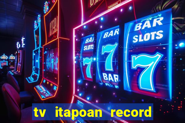 tv itapoan record bahia ao vivo online